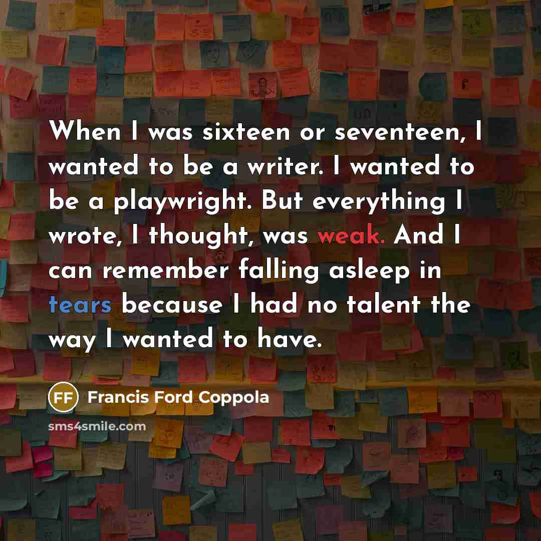 “When I was sixteen or seventeen, I wanted to be…” quote by Francis Ford Coppola