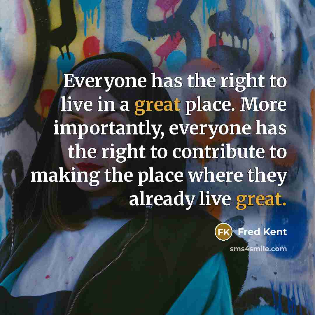 “Everyone has the right to live in a great place.…” quote by Fred Kent