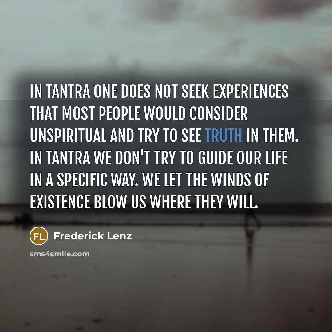 “In tantra one does not seek experiences that most people…” quote by Frederick Lenz