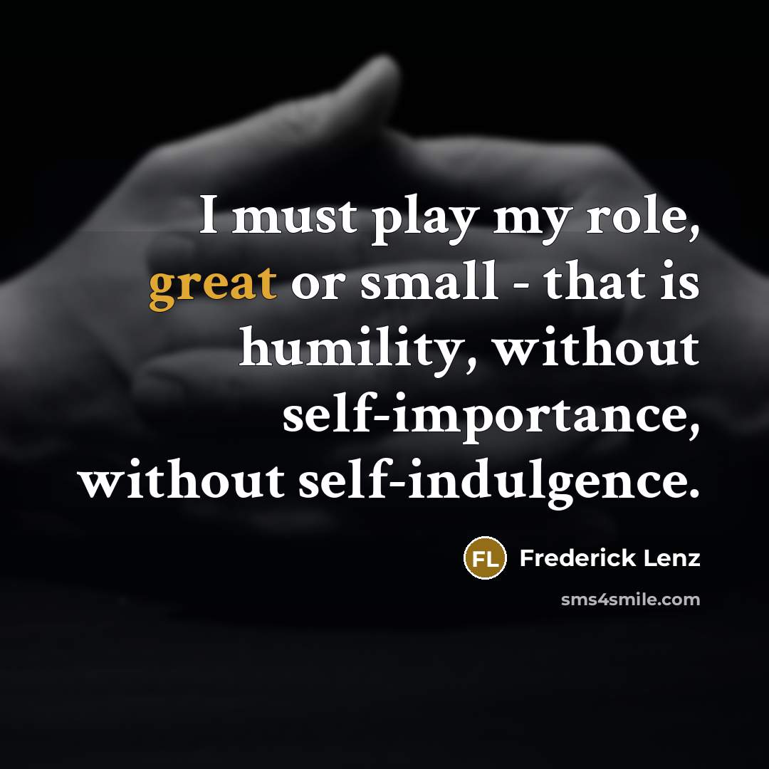 “I must play my role, great or small - that…” quote by Frederick Lenz