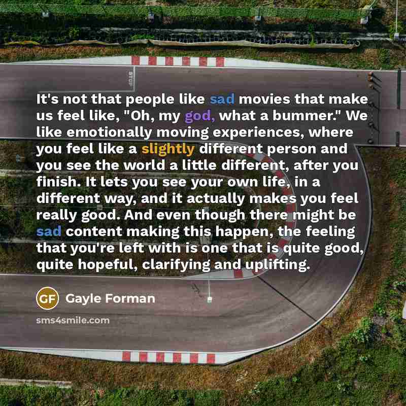 “It's not that people like sad movies that make us…” quote by Gayle Forman