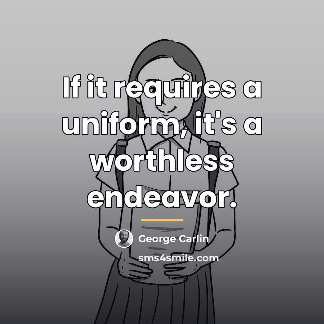 “If it requires a uniform, it's a worthless endeavor.…” quote by George Carlin