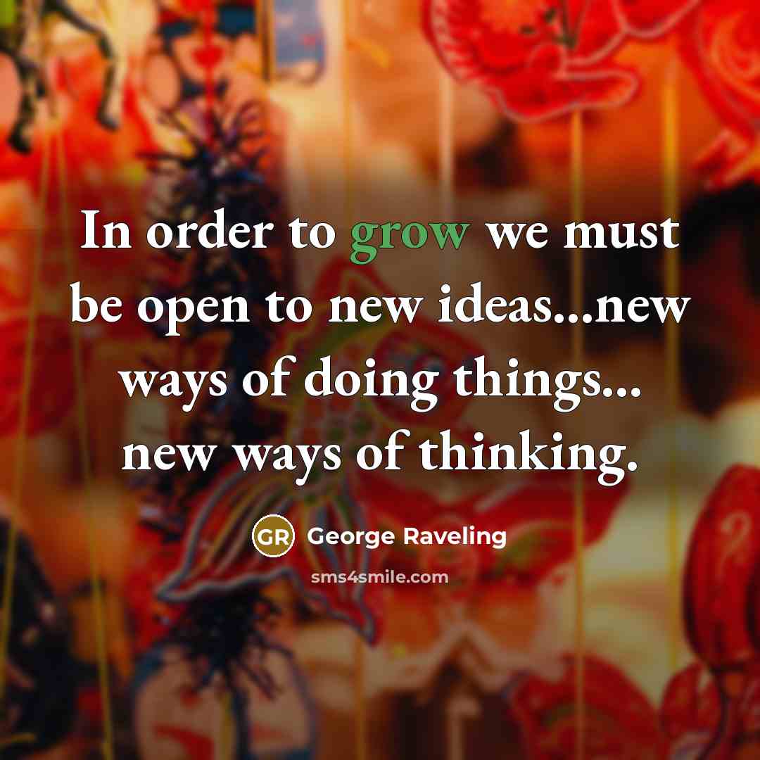 “In order to grow we must be open to new…” quote by George Raveling