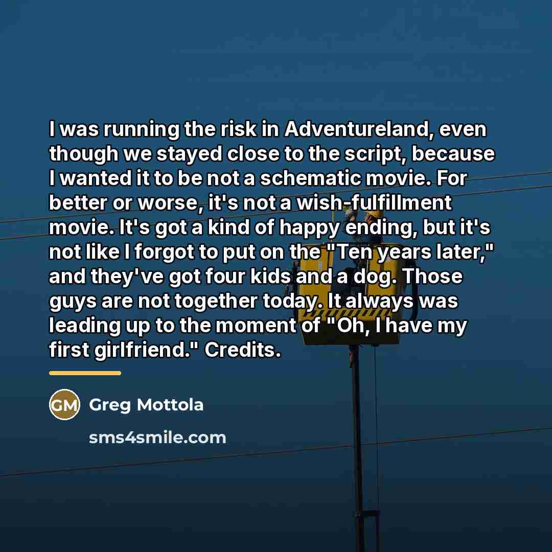 “I was running the risk in Adventureland, even though we…” quote by Greg Mottola