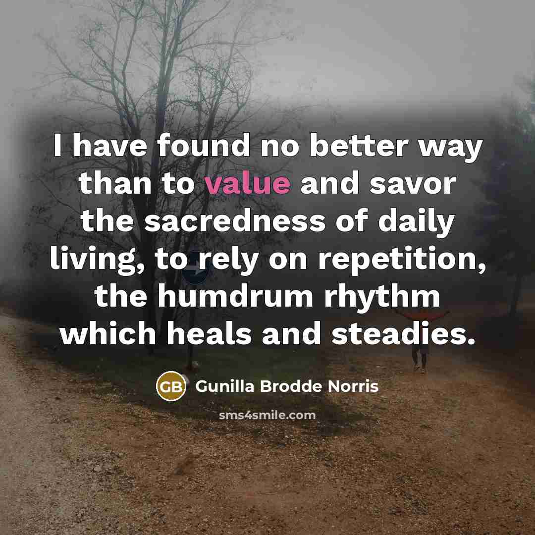 “I have found no better way than to value and…” quote by Gunilla Brodde Norris