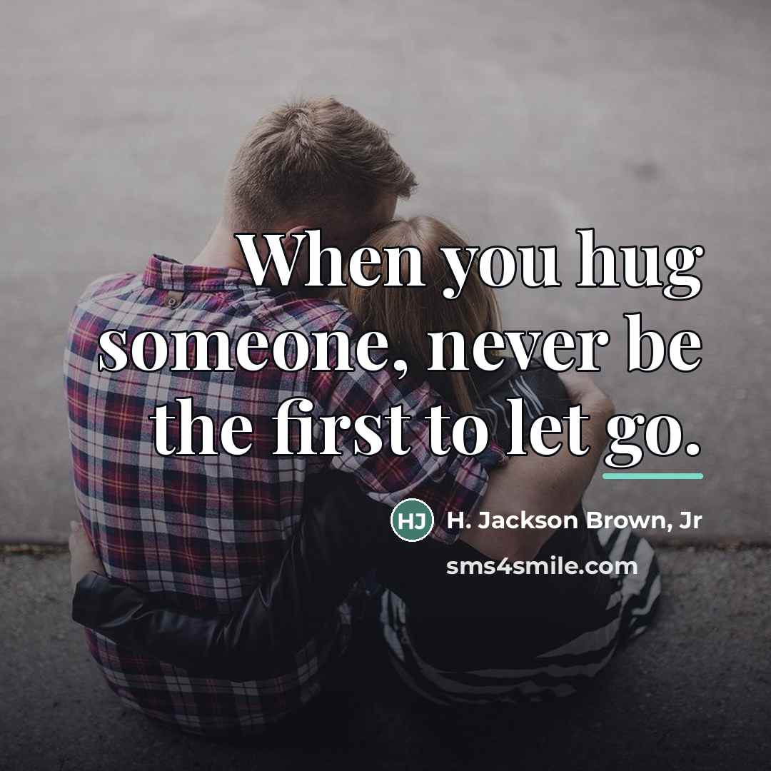“When you hug someone, never be the first to let…” quote by H. Jackson Brown, Jr