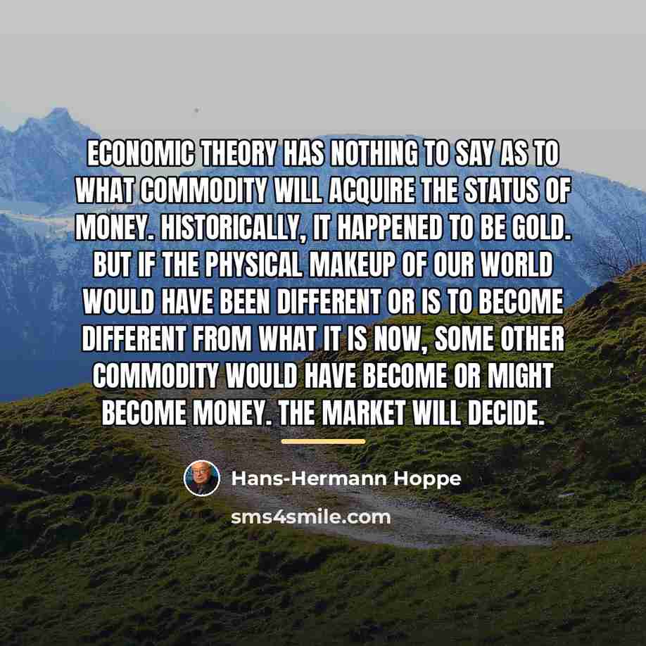 “Economic theory has nothing to say as to what commodity…” quote by Hans-Hermann Hoppe