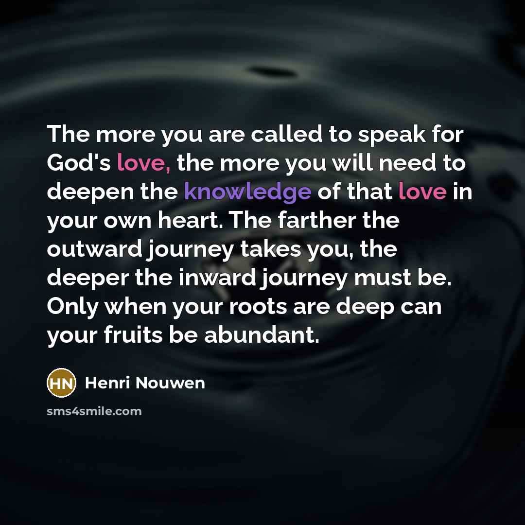 “The more you are called to speak for God's love,…” quote by Henri Nouwen