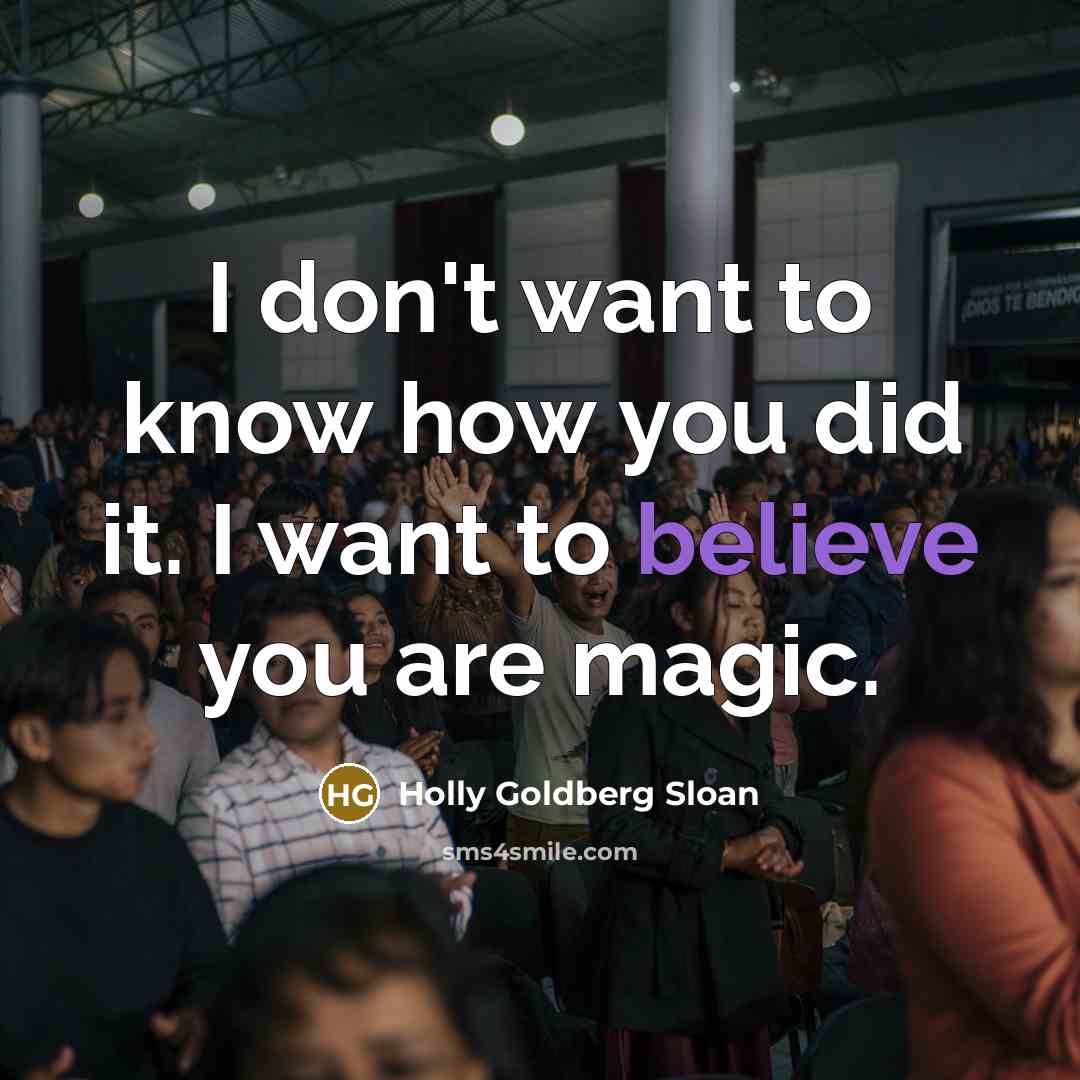 “I don't want to know how you did it. I…” quote by Holly Goldberg Sloan