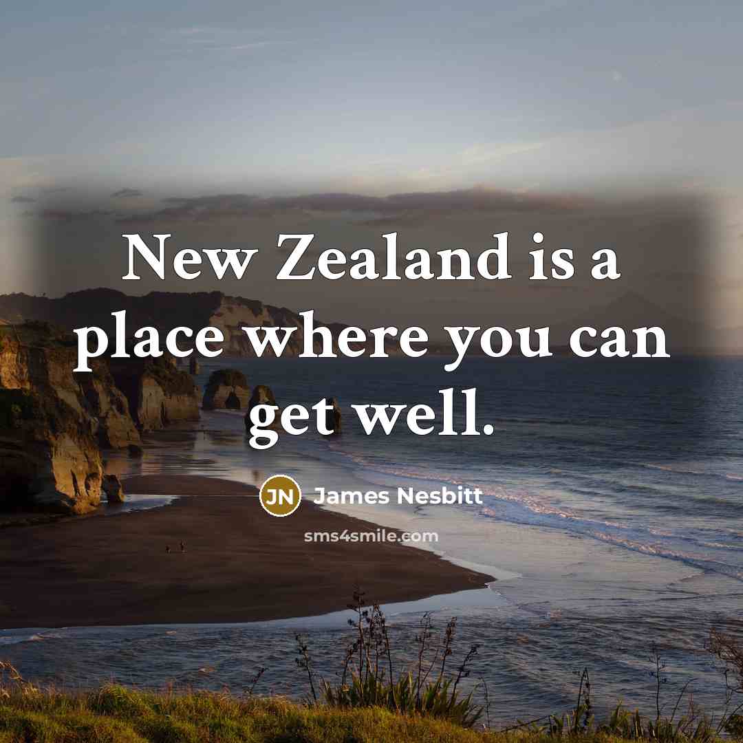 “New Zealand is a place where you can get well.…” quote by James Nesbitt