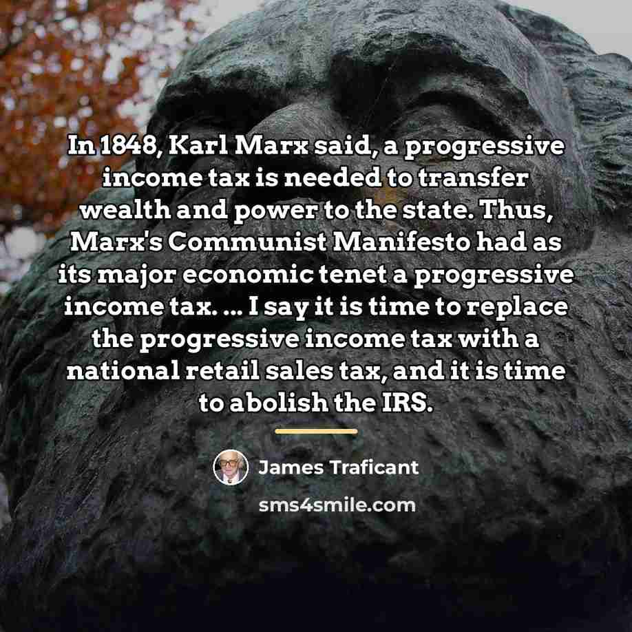 “In 1848, Karl Marx said, a progressive income tax is…” quote by James Traficant