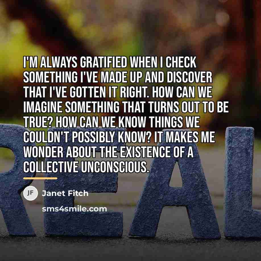 “I'm always gratified when I check something I've made up…” quote by Janet Fitch
