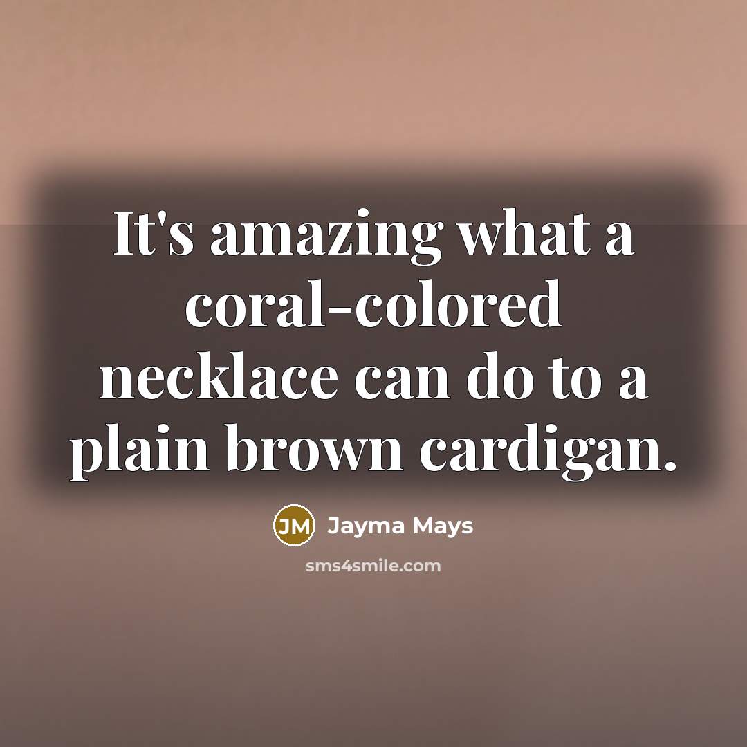 “It's amazing what a coral-colored necklace can do to a…” quote by Jayma Mays