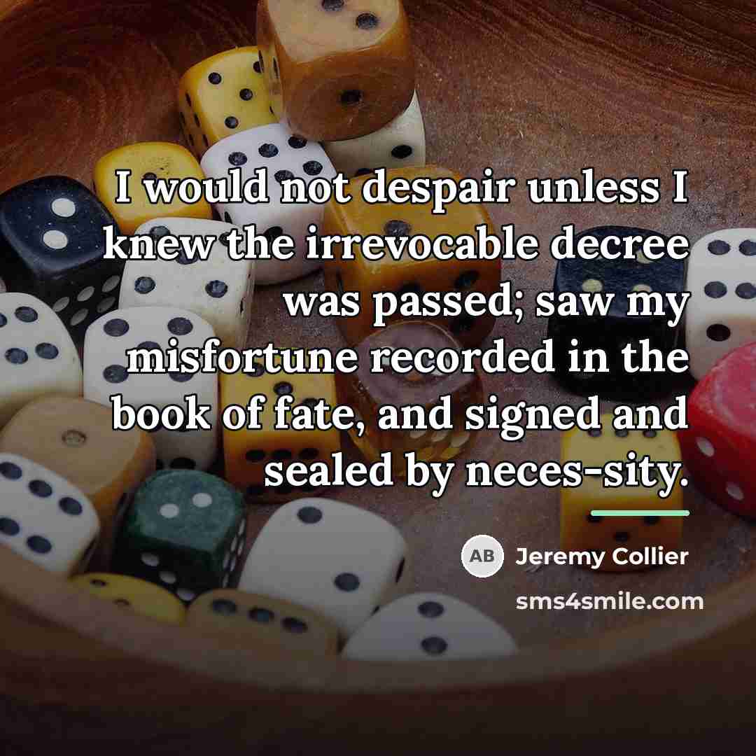 “I would not despair unless I knew the irrevocable decree…” quote by Jeremy Collier