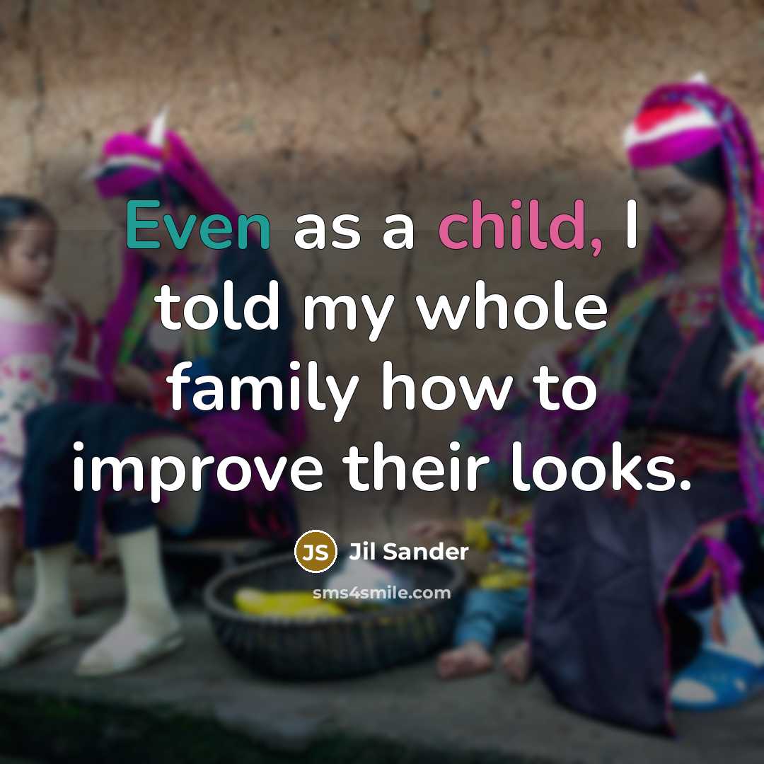 “Even as a child, I told my whole family how…” quote by Jil Sander