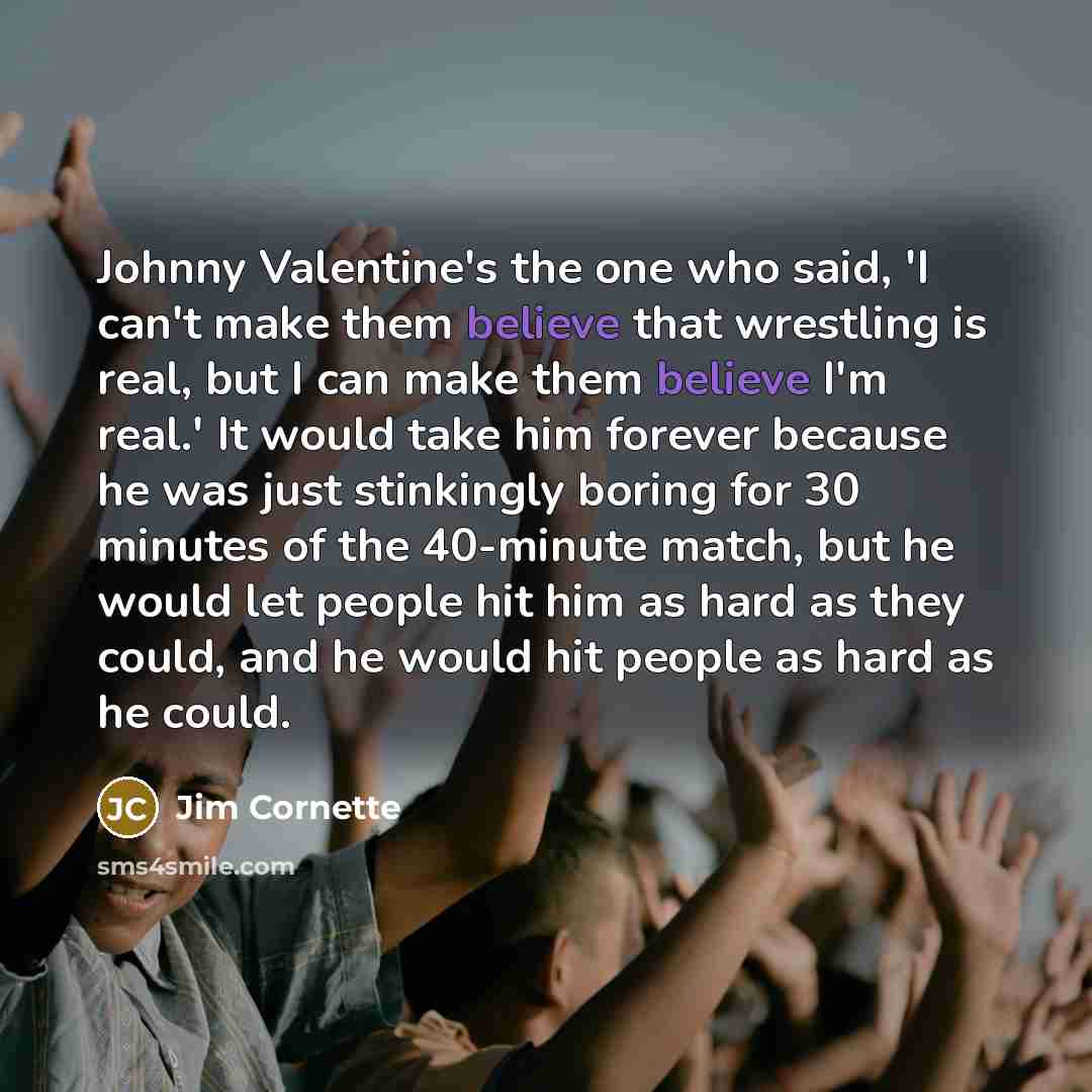 “Johnny Valentine's the one who said, 'I can't make them…” quote by Jim Cornette