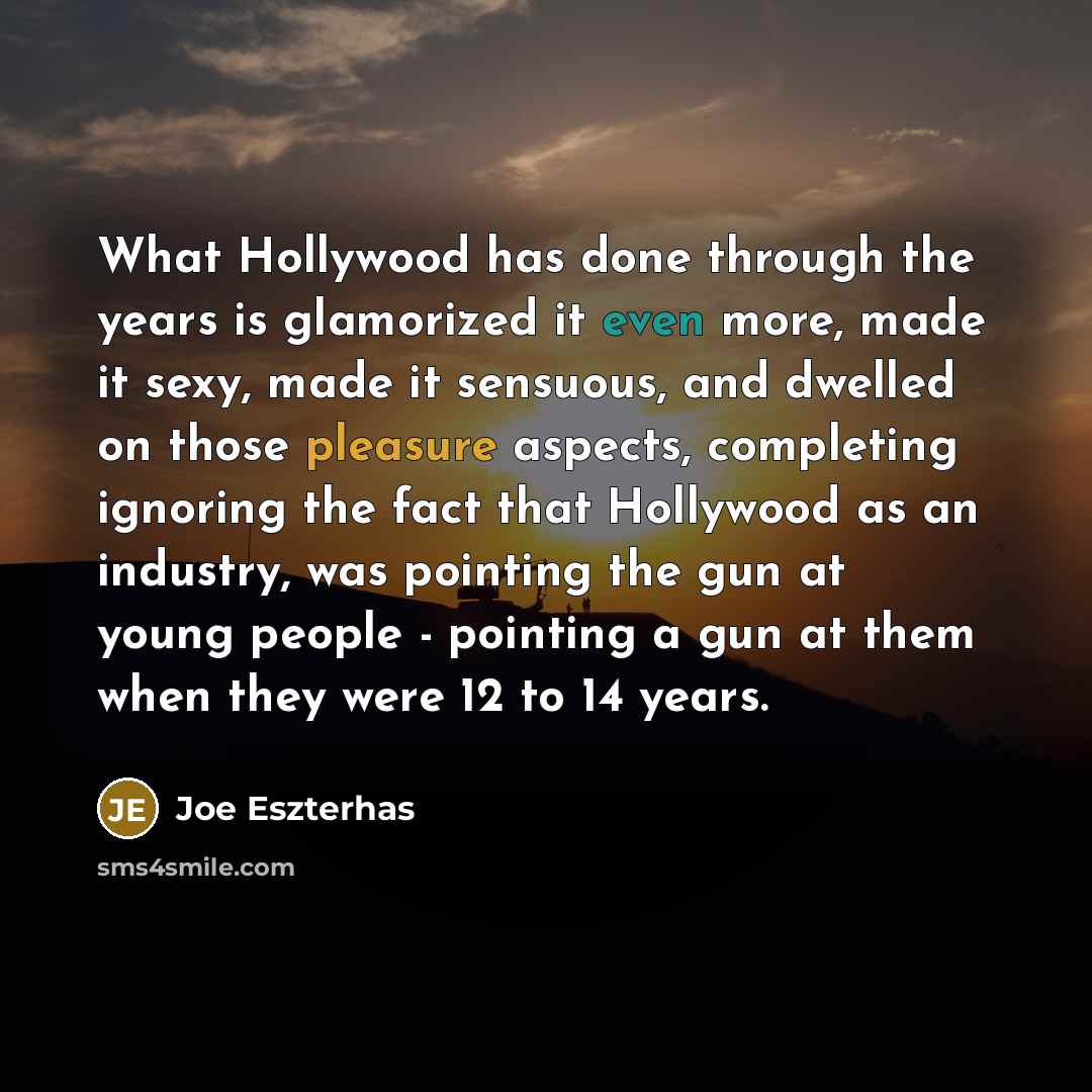 “What Hollywood has done through the years is glamorized it…” quote by Joe Eszterhas