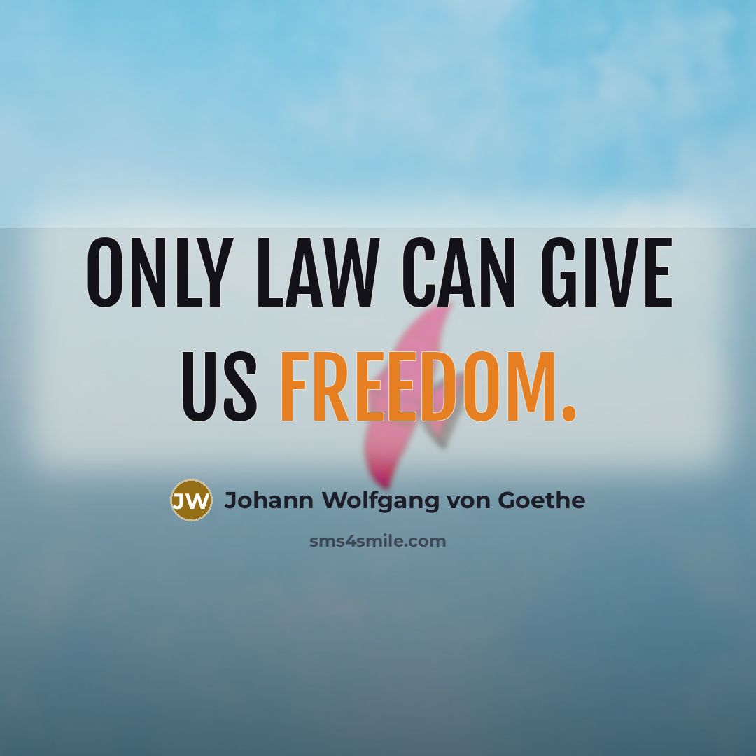“Only law can give us freedom.…” quote by Johann Wolfgang von Goethe