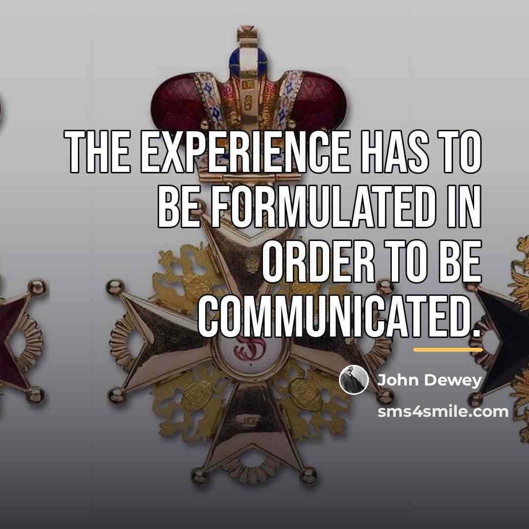 “The experience has to be formulated in order to be…” quote by John Dewey