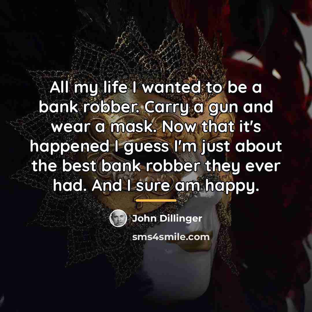 “All my life I wanted to be a bank robber.…” quote by John Dillinger