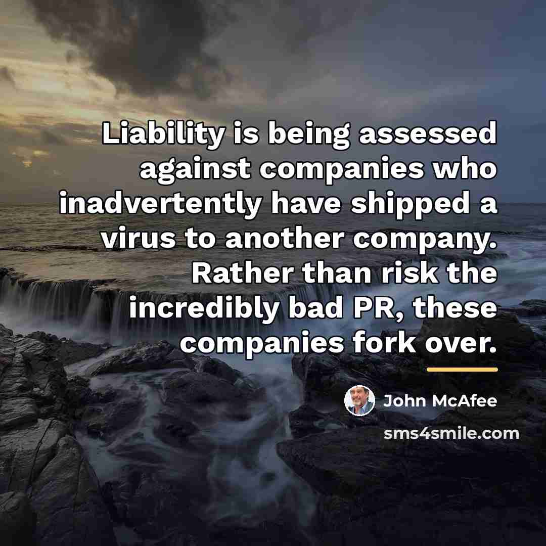 “Liability is being assessed against companies who inadvertently have shipped…” quote by John McAfee