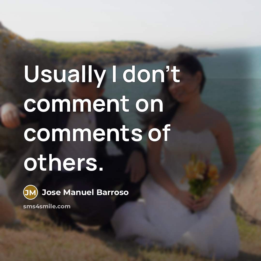 “Usually I don't comment on comments of others.…” quote by Jose Manuel Barroso