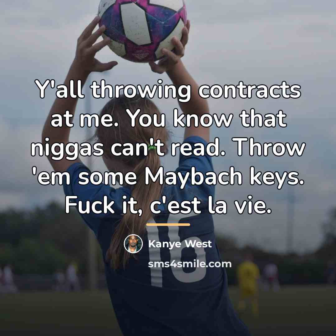 “Y'all throwing contracts at me. You know that niggas can't…” quote by Kanye West