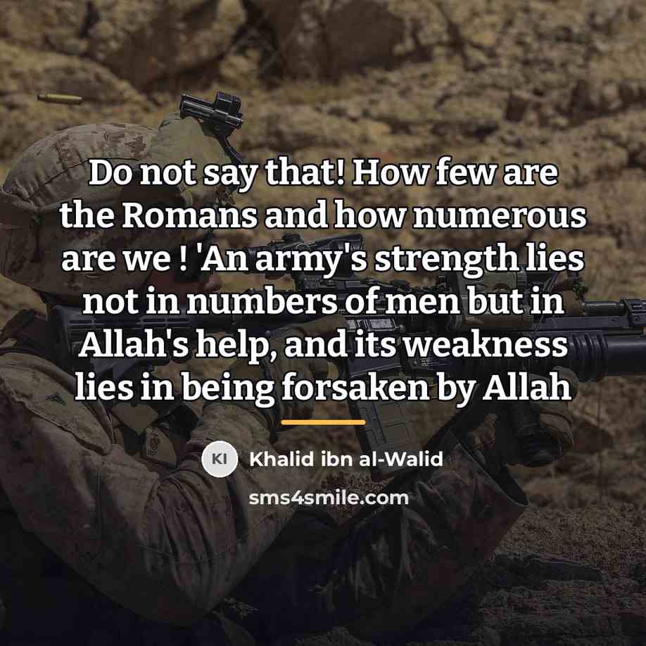 “Do not say that! How few are the Romans and…” quote by Khalid ibn al-Walid