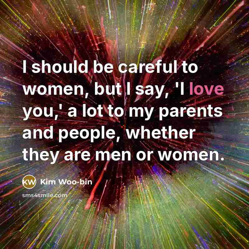 “I should be careful to women, but I say, 'I…” quote by Kim Woo-bin