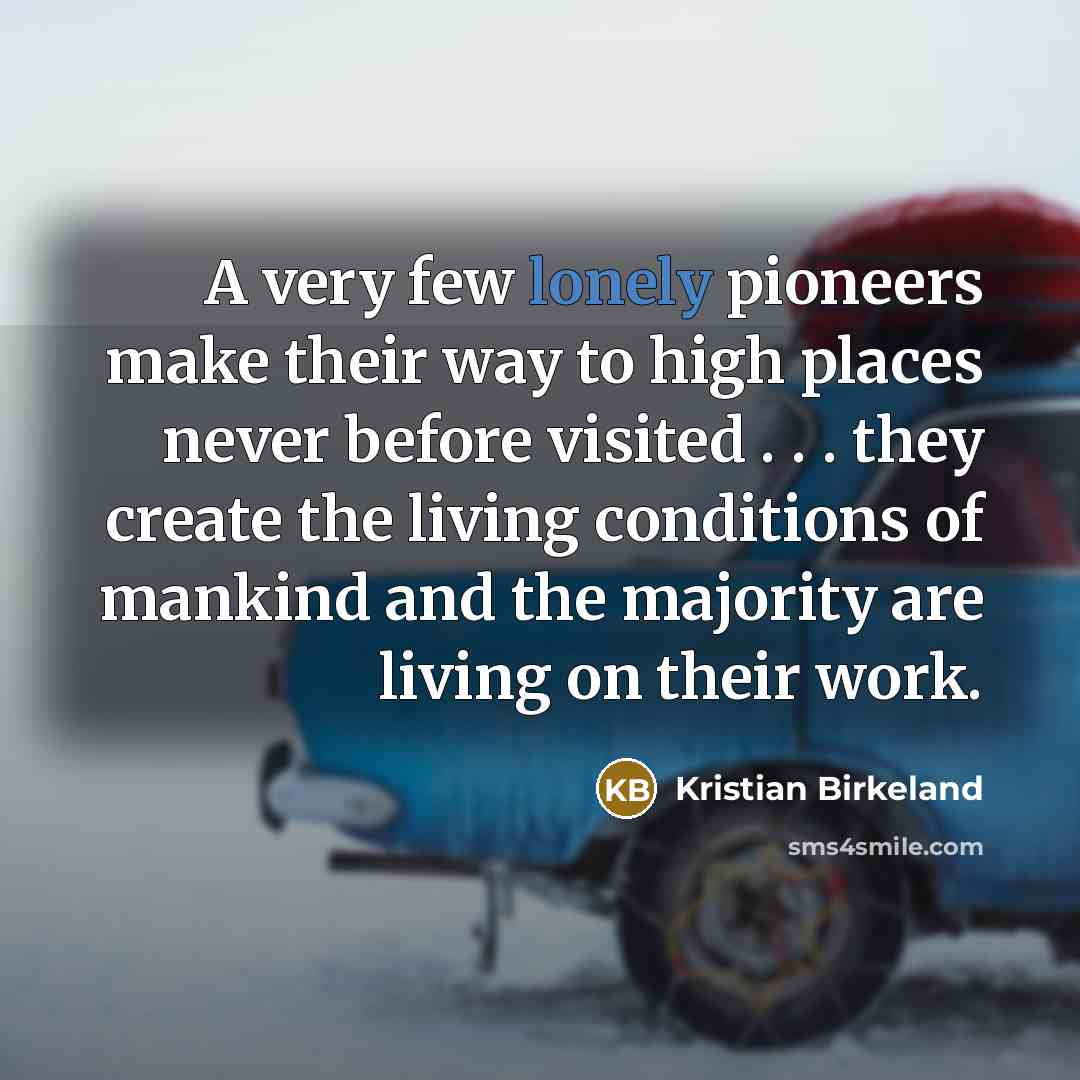 “A very few lonely pioneers make their way to high…” quote by Kristian Birkeland