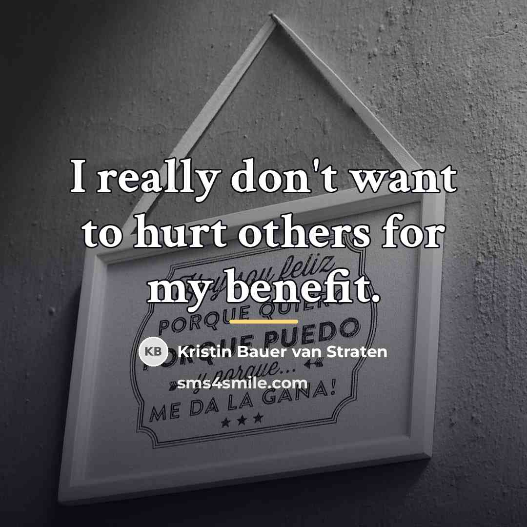 “I really don't want to hurt others for my benefit.…” quote by Kristin Bauer van Straten