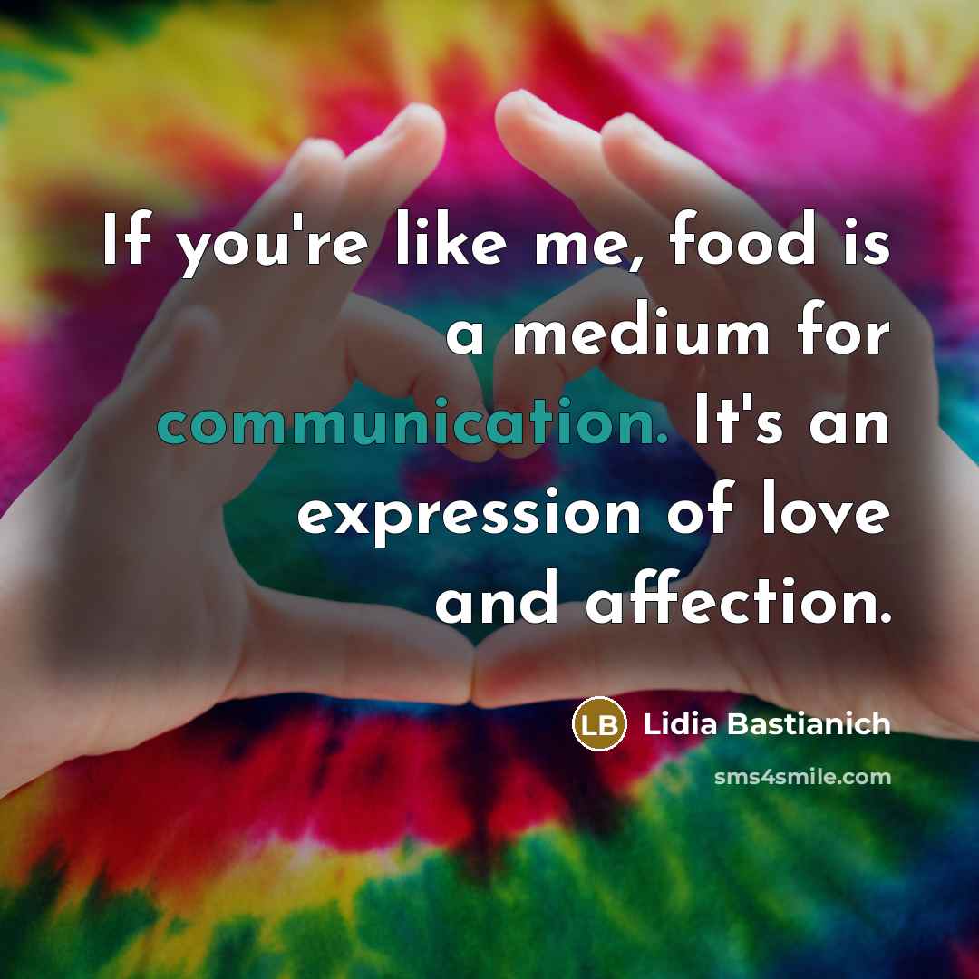 “If you're like me, food is a medium for communication.…” quote by Lidia Bastianich