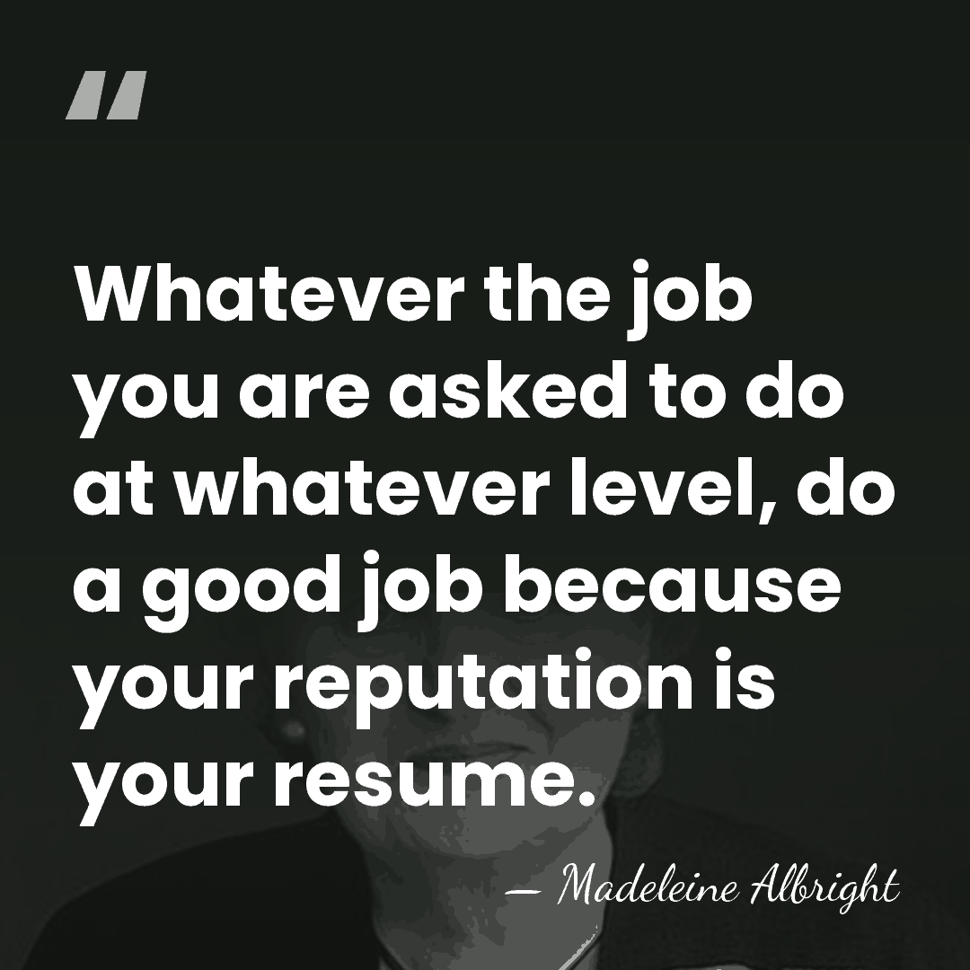 Whatever the job you are asked to do at whatever level, do&hellip; - Madeleine Albright
