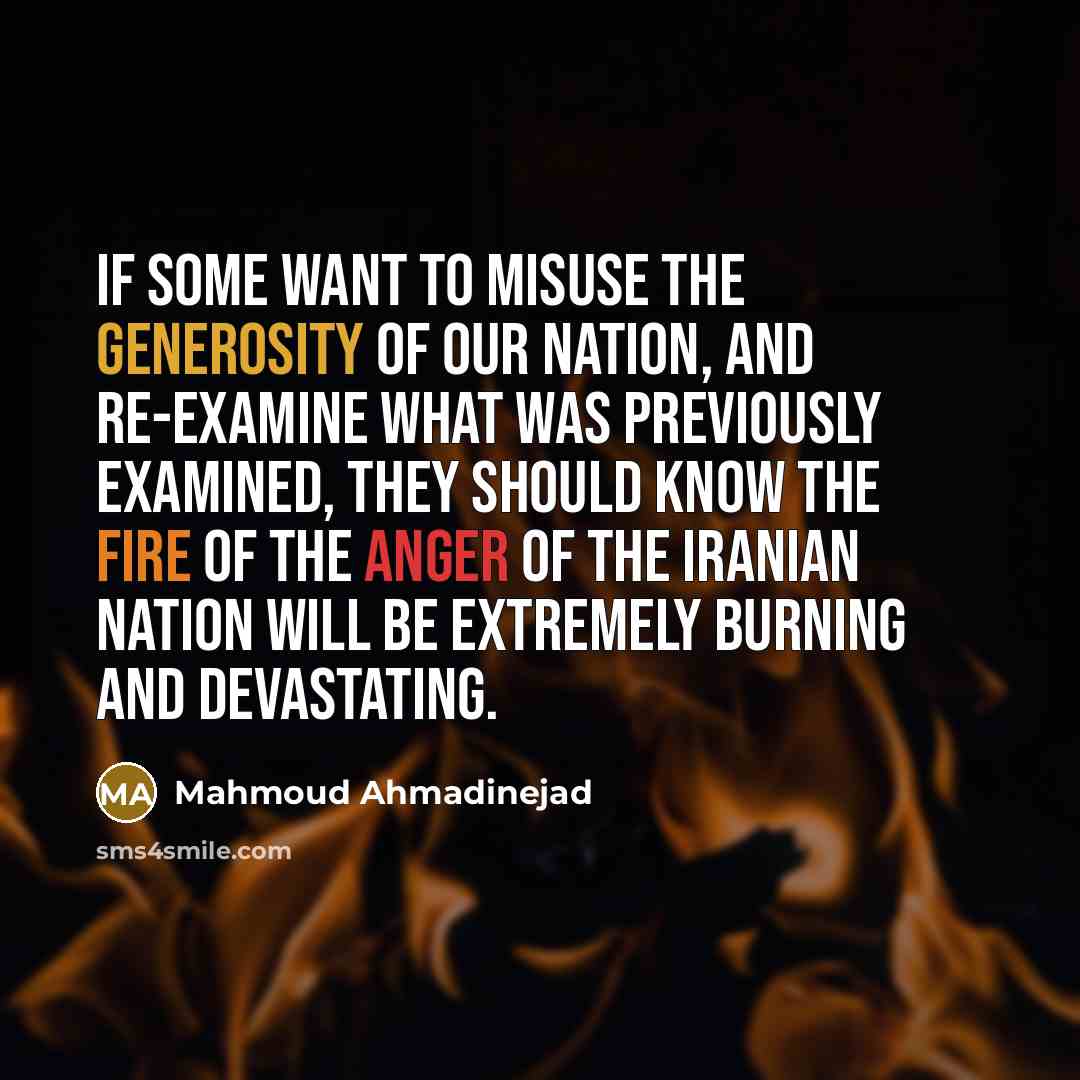 “If some want to misuse the generosity of our nation,…” quote by Mahmoud Ahmadinejad