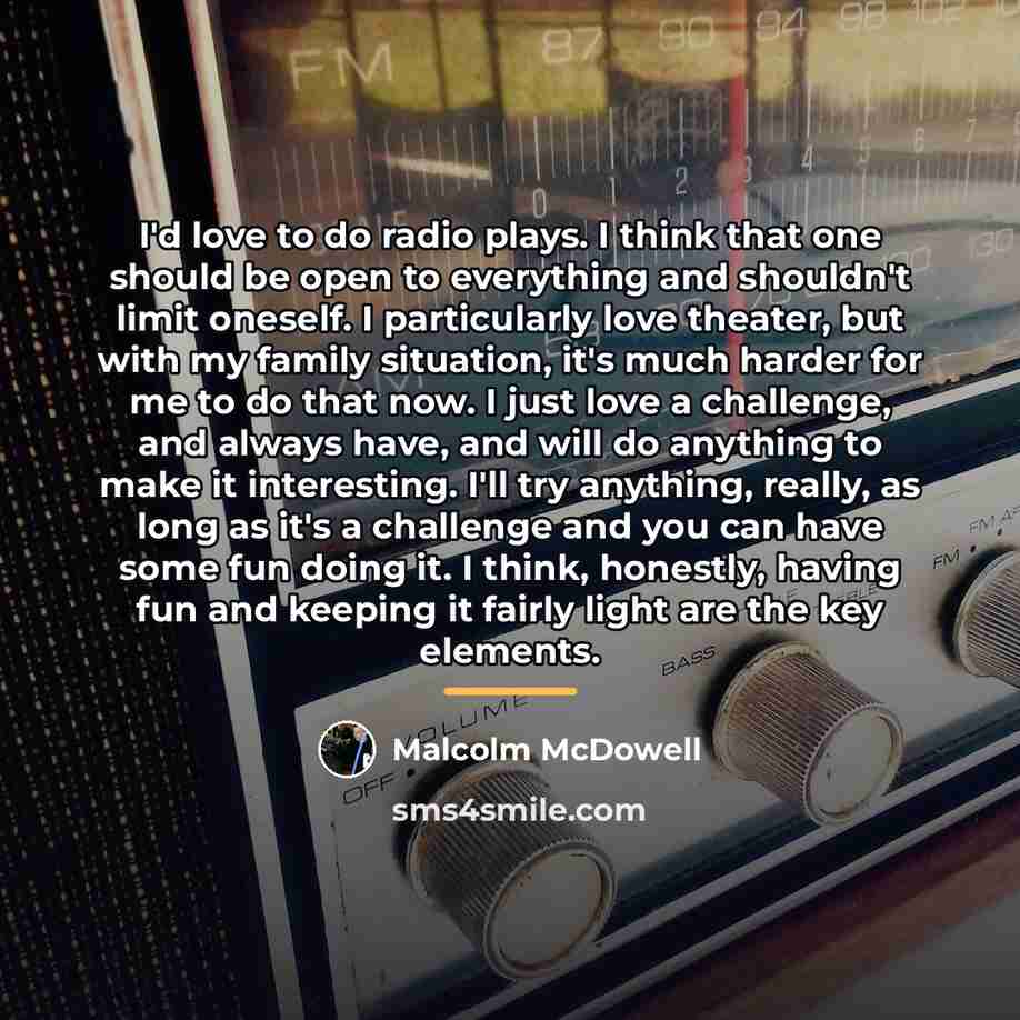 “I'd love to do radio plays. I think that one…” quote by Malcolm McDowell