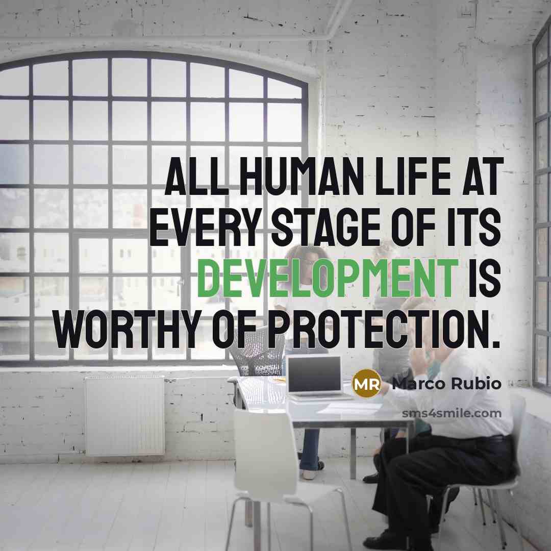 “All human life at every stage of its development is…” quote by Marco Rubio