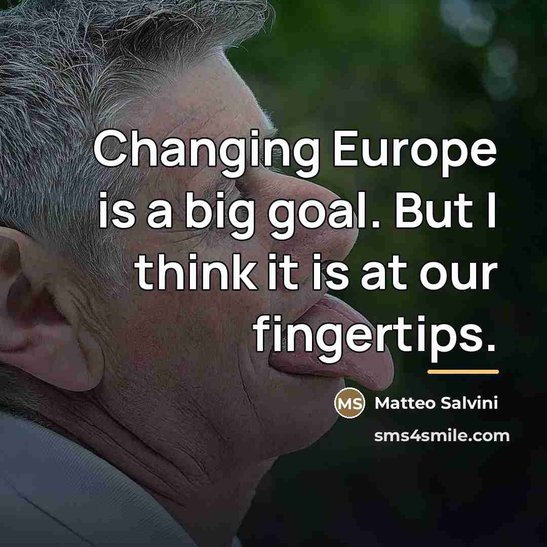 “Changing Europe is a big goal. But I think it…” quote by Matteo Salvini