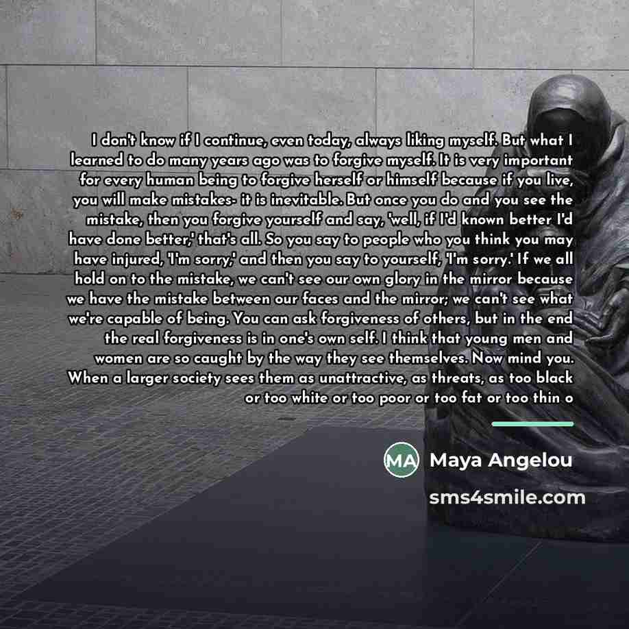“I don't know if I continue, even today, always liking…” quote by Maya Angelou
