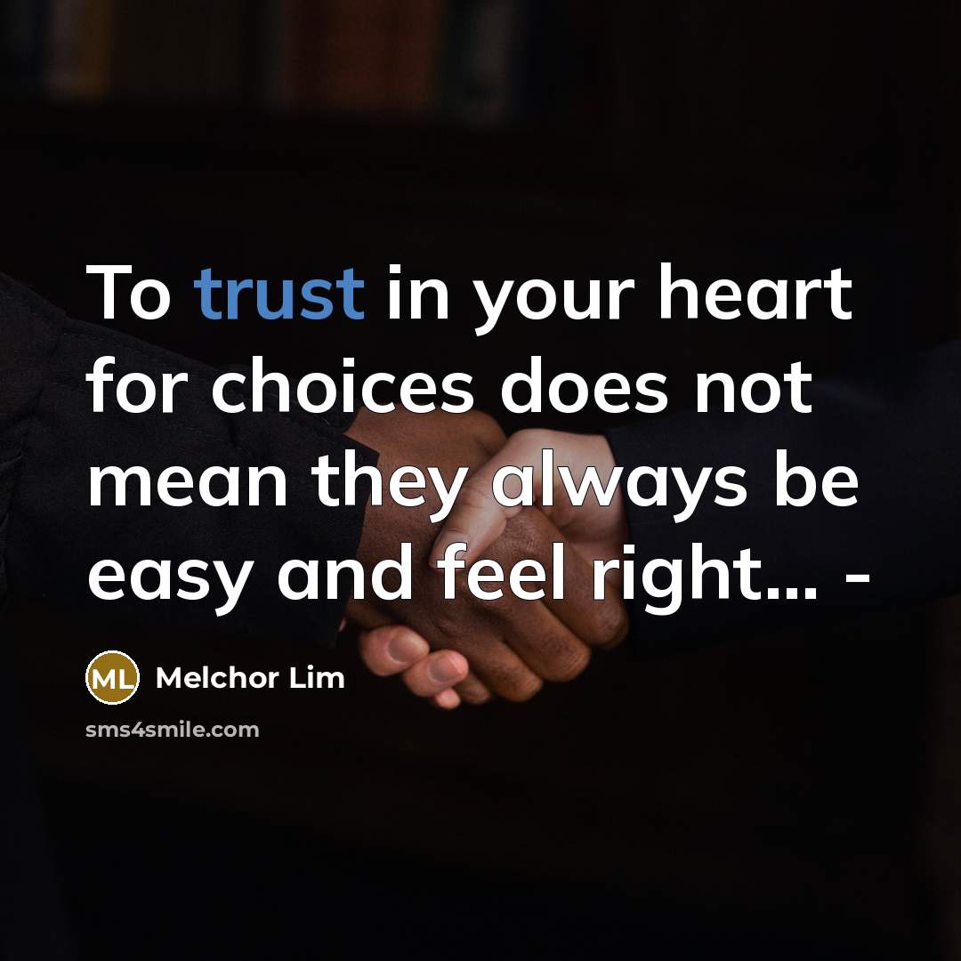 “To trust in your heart for choices does not mean…” quote by Melchor Lim