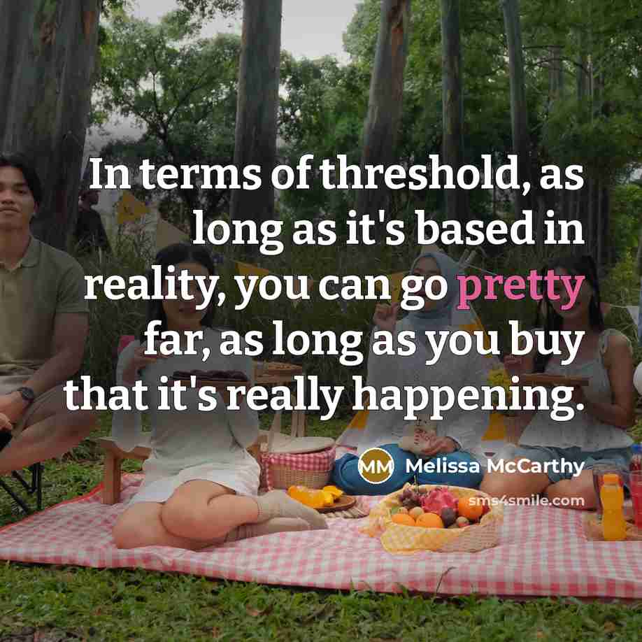 “In terms of threshold, as long as it's based in…” quote by Melissa McCarthy