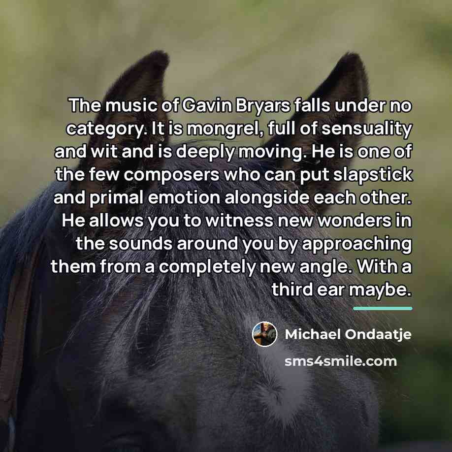 “The music of Gavin Bryars falls under no category. It…” quote by Michael Ondaatje