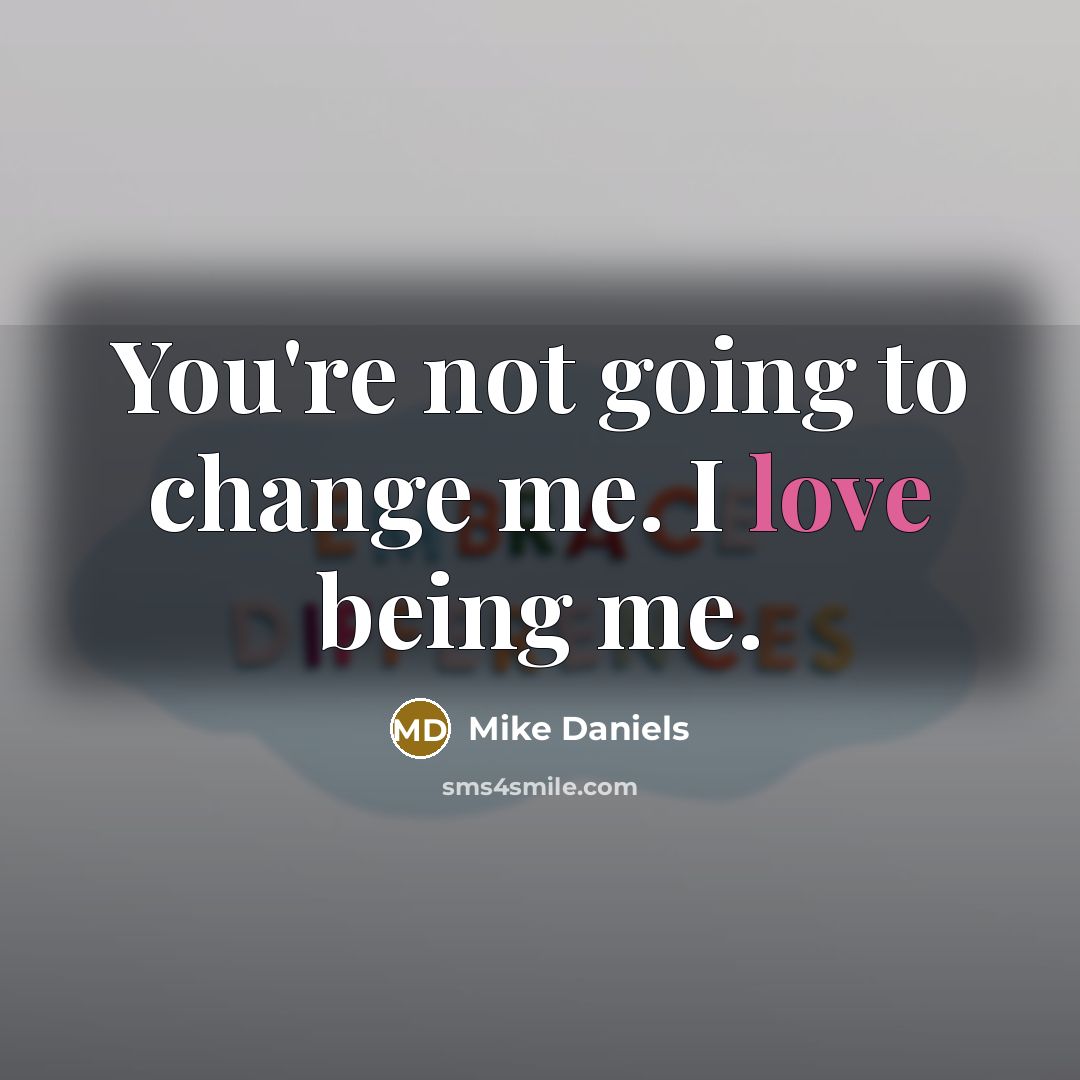 “You're not going to change me. I love being me.…” quote by Mike Daniels