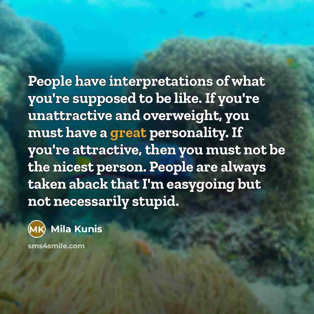 “People have interpretations of what you're supposed to be like.…” quote by Mila Kunis
