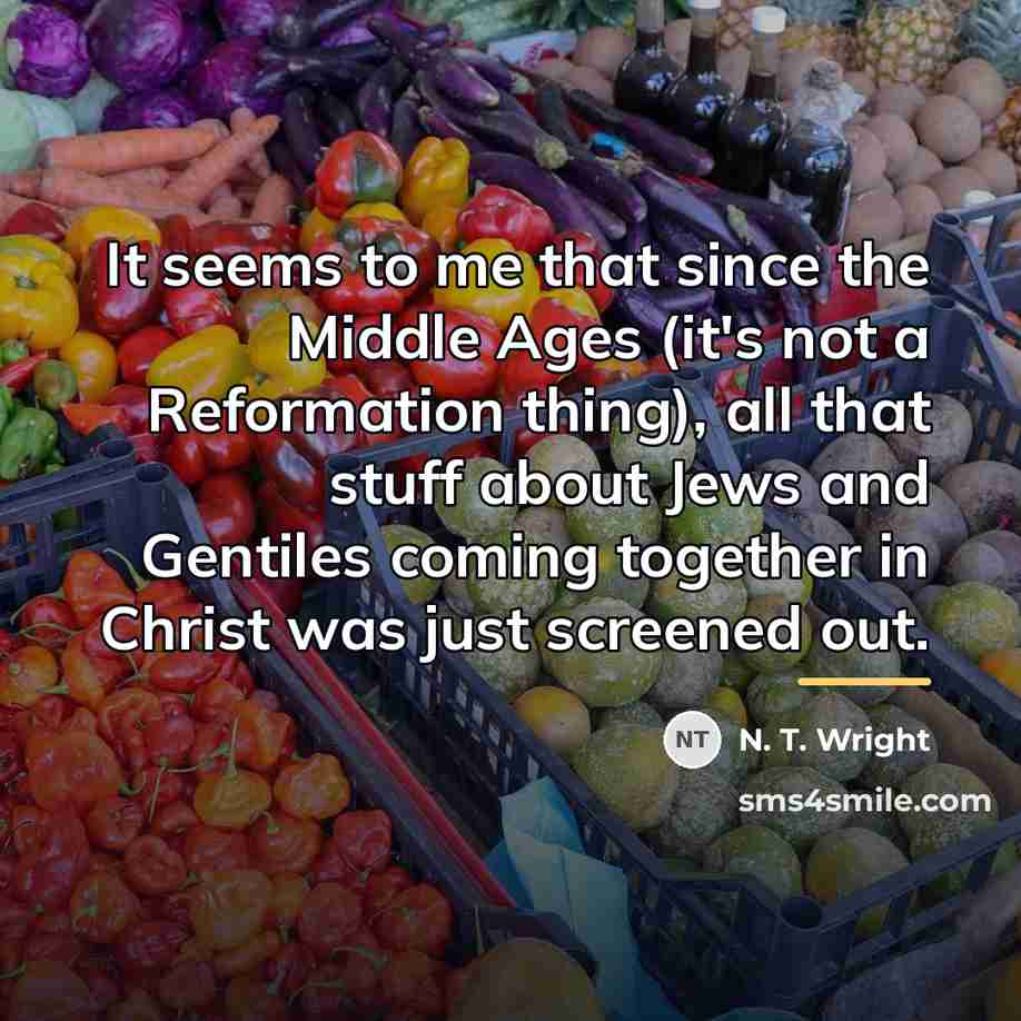 “It seems to me that since the Middle Ages (it's…” quote by N. T. Wright