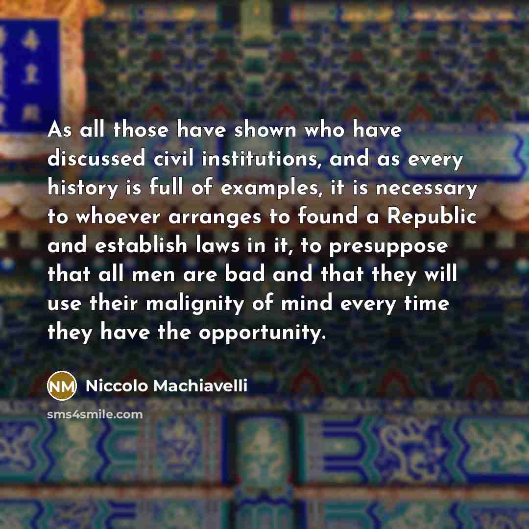 “As all those have shown who have discussed civil institutions,…” quote by Niccolo Machiavelli