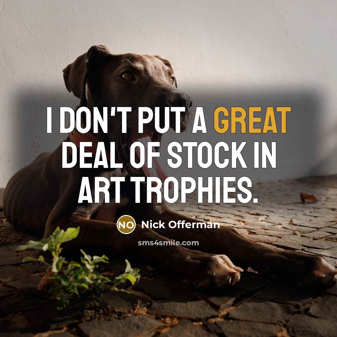 “I don't put a great deal of stock in art…” quote by Nick Offerman