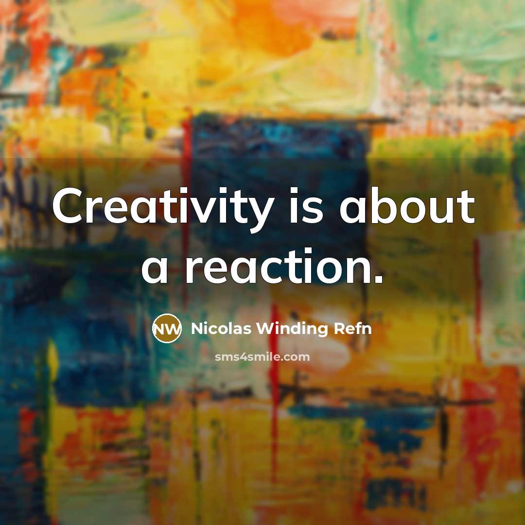 “Creativity is about a reaction.…” quote by Nicolas Winding Refn