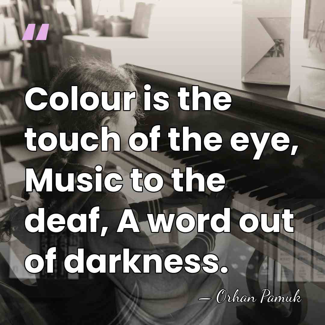Colour is the touch of the eye, Music to the deaf, A&hellip; - Orhan Pamuk
