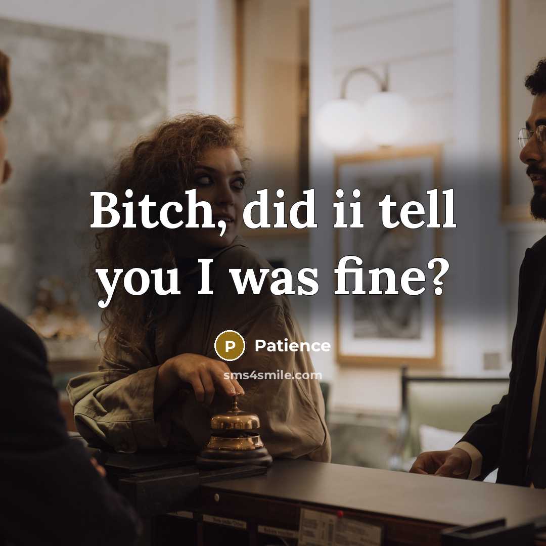 “Bitch, did ii tell you I was fine?…” quote by Patience
