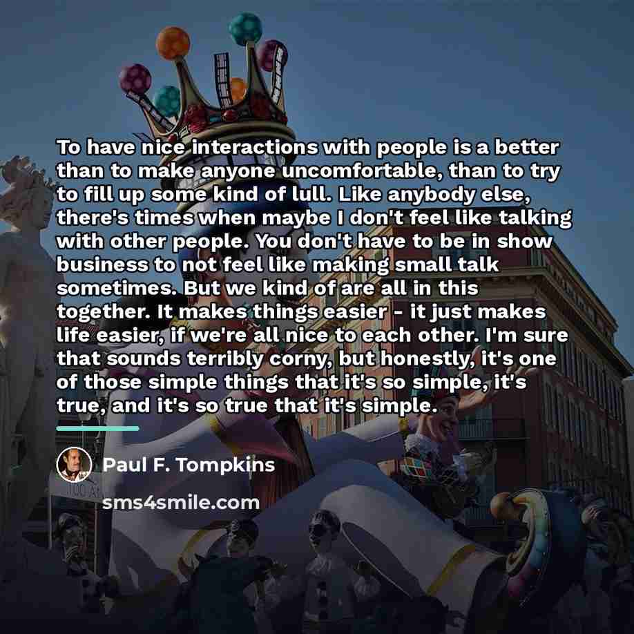 “To have nice interactions with people is a better than…” quote by Paul F. Tompkins